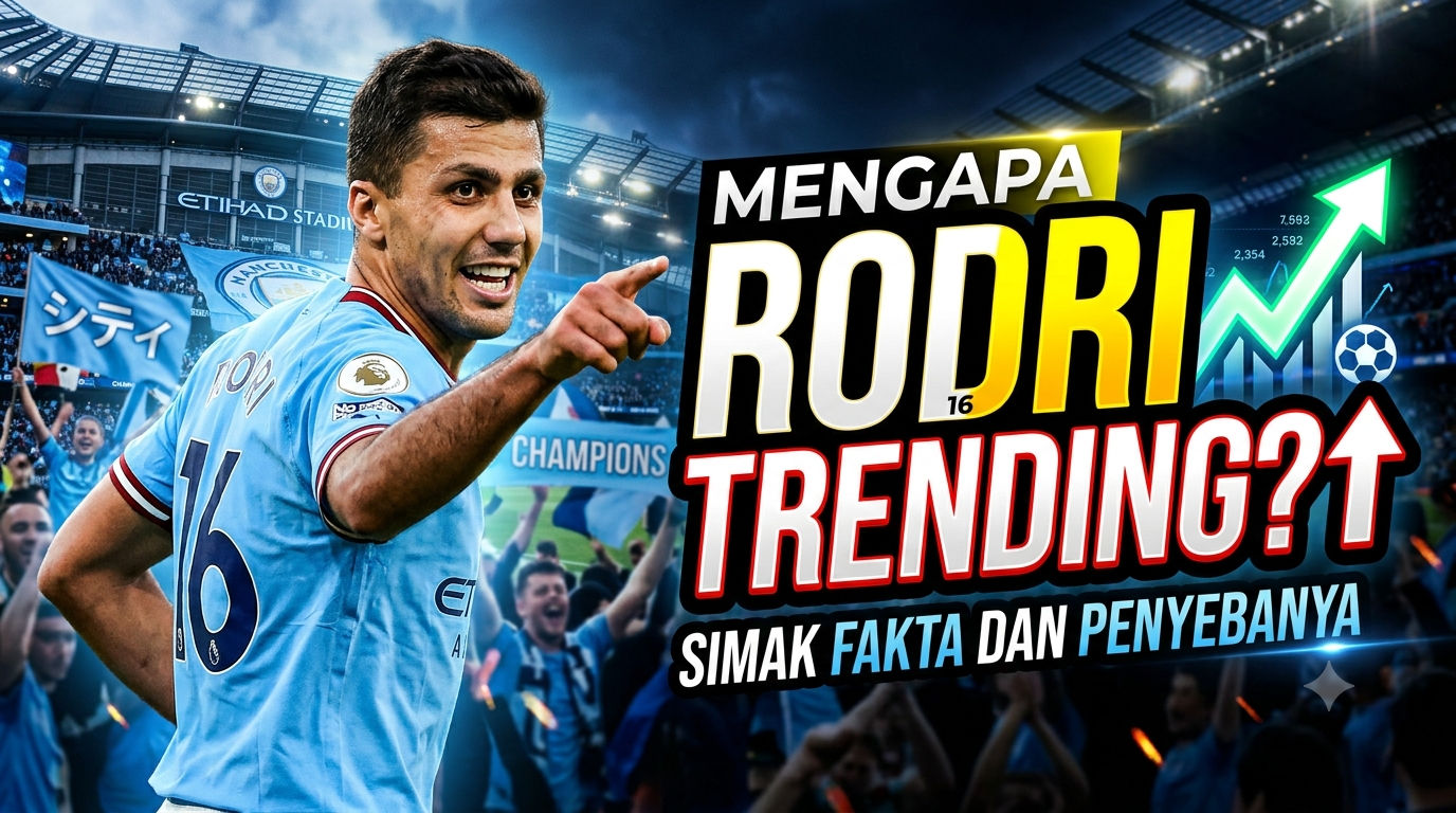 Mengapa Rodri Trending? Simak Fakta dan Penyebabnya