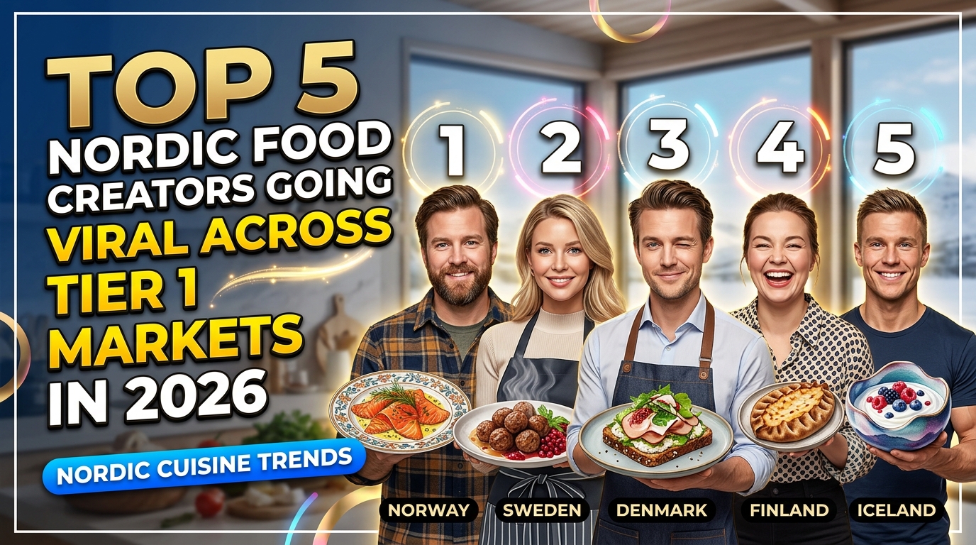 Top 5 Nordic Food Creators Going Viral Across Tier 1 Markets in 2026