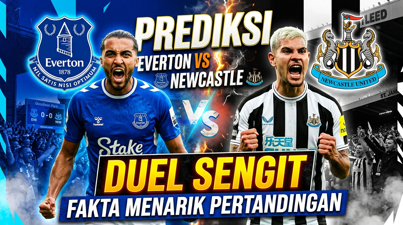 Prediksi Everton vs Newcastle: Duel Sengit dan Fakta Menarik Pertandingan