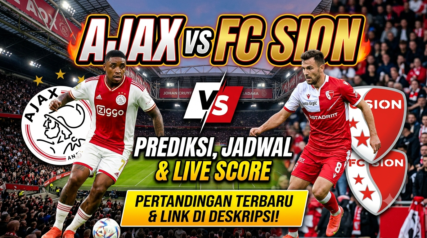 Ajax vs Sion: Prediksi, Jadwal dan Link Live Score Pertandingan Terbaru