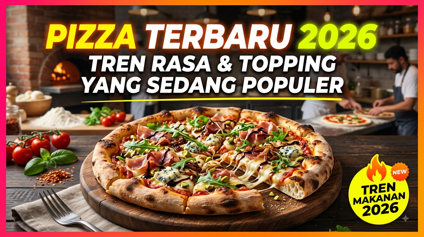 Pizza Terbaru 2026: Tren Rasa dan Topping yang Sedang Populer