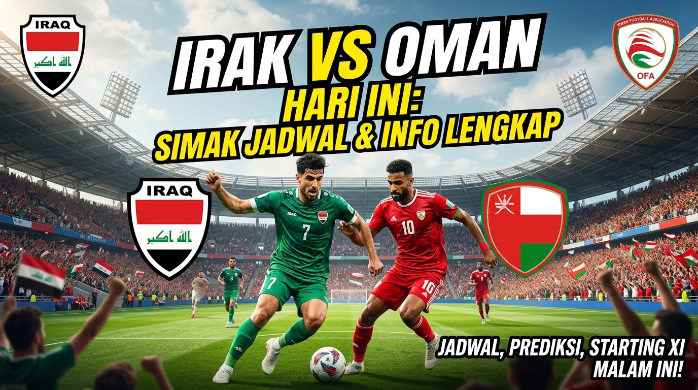 Irak vs Oman Hari Ini: Simak Jadwal dan Informasi Lengkap Pertandingan