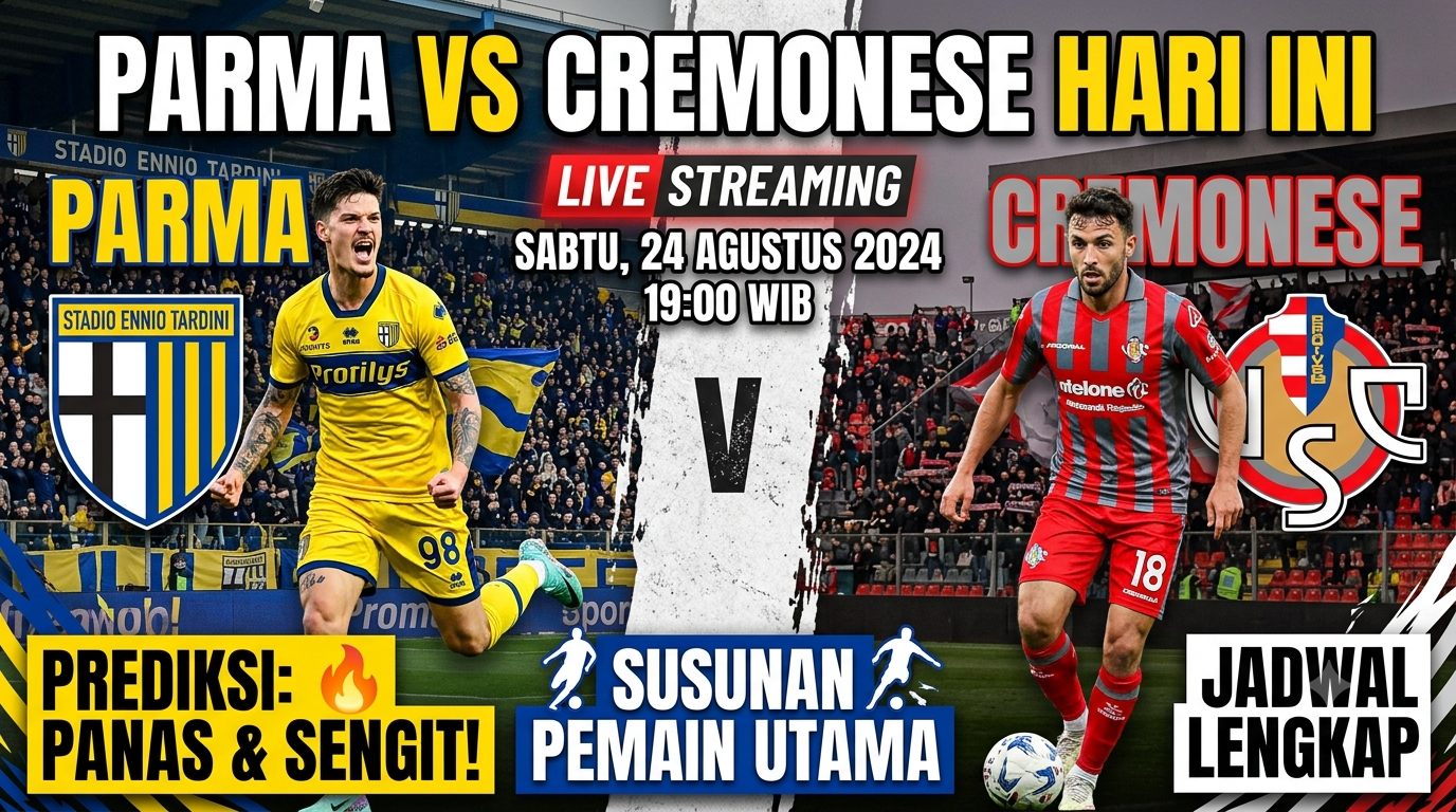 Parma vs Cremonese Hari Ini: Prediksi, Susunan Pemain, dan Jadwal Pertandingan