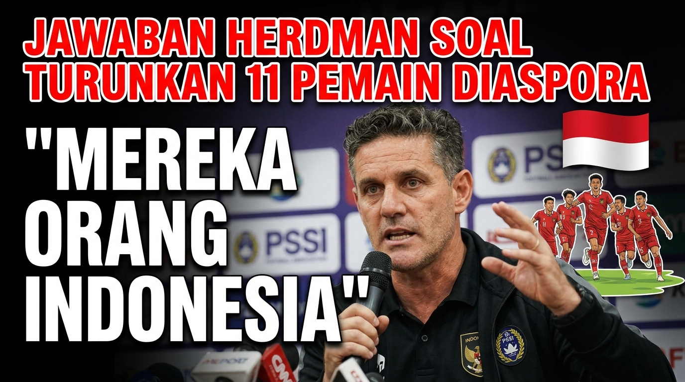 Jawaban Herdman Soal Turunkan 11 Pemain Diaspora: Mereka Orang Indonesia