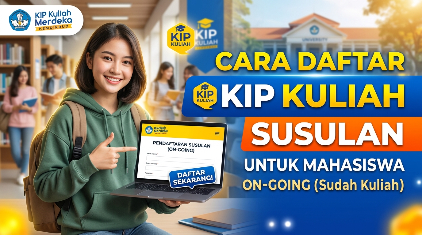 Cara Daftar KIP Kuliah Susulan untuk Mahasiswa On-Going