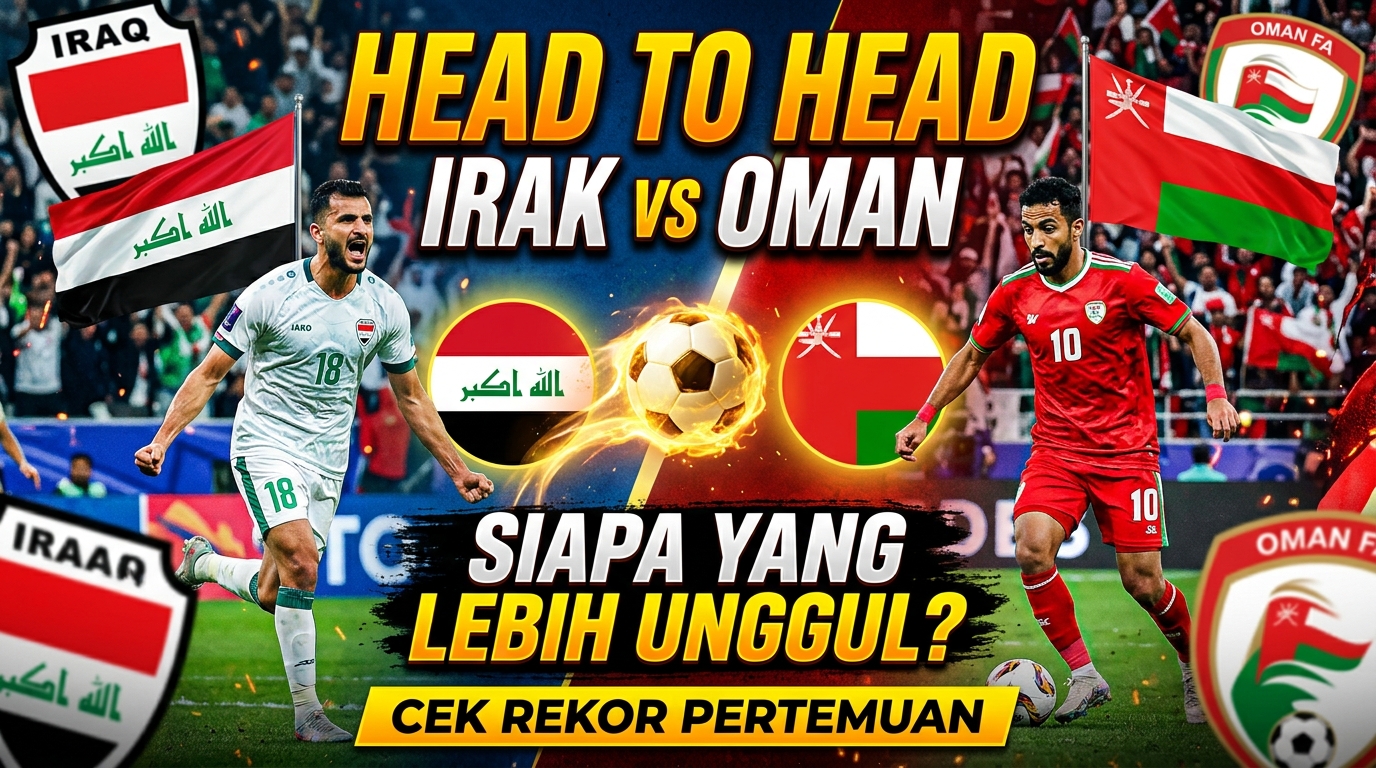 Head to Head Irak vs Oman, Siapa yang Lebih Unggul? Cek Rekor Pertemuan