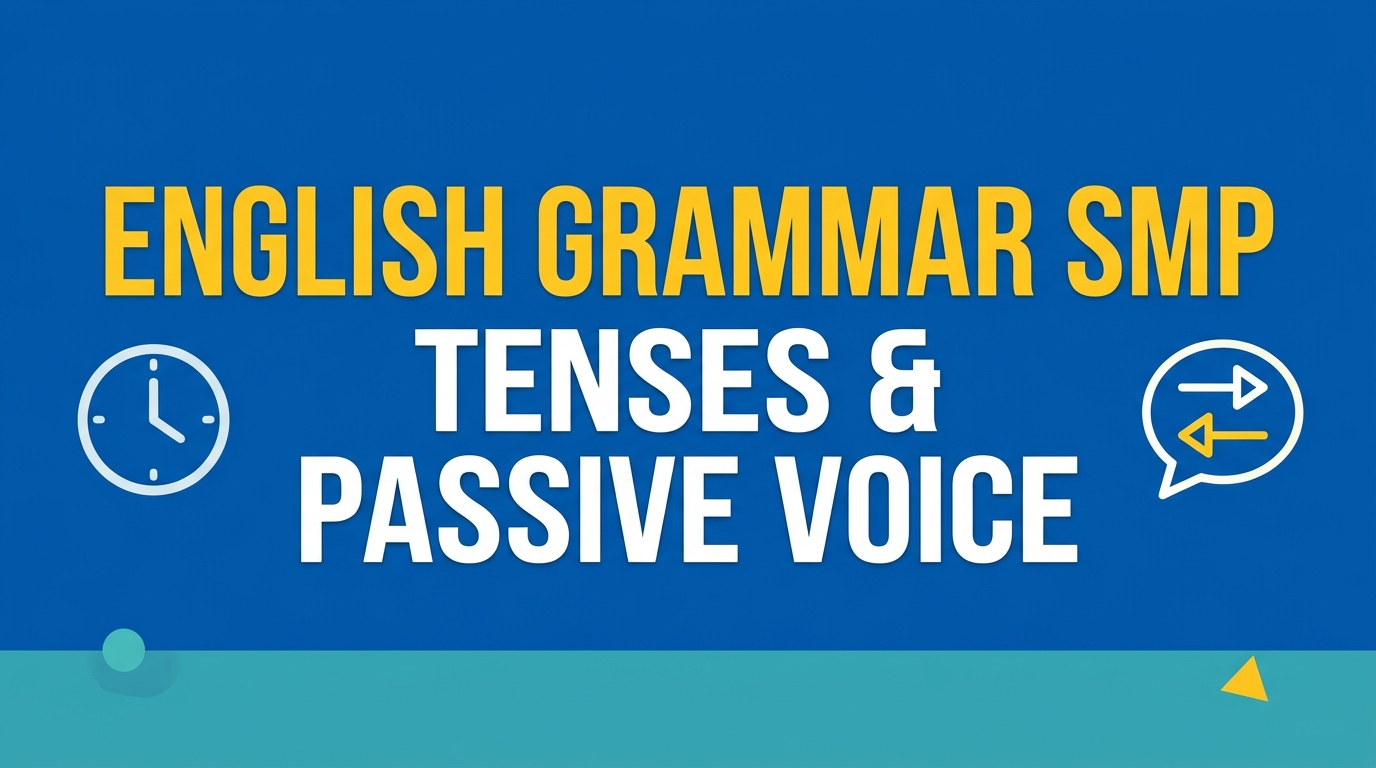 Latihan Soal English Grammar SMP: Tenses dan Passive Voice