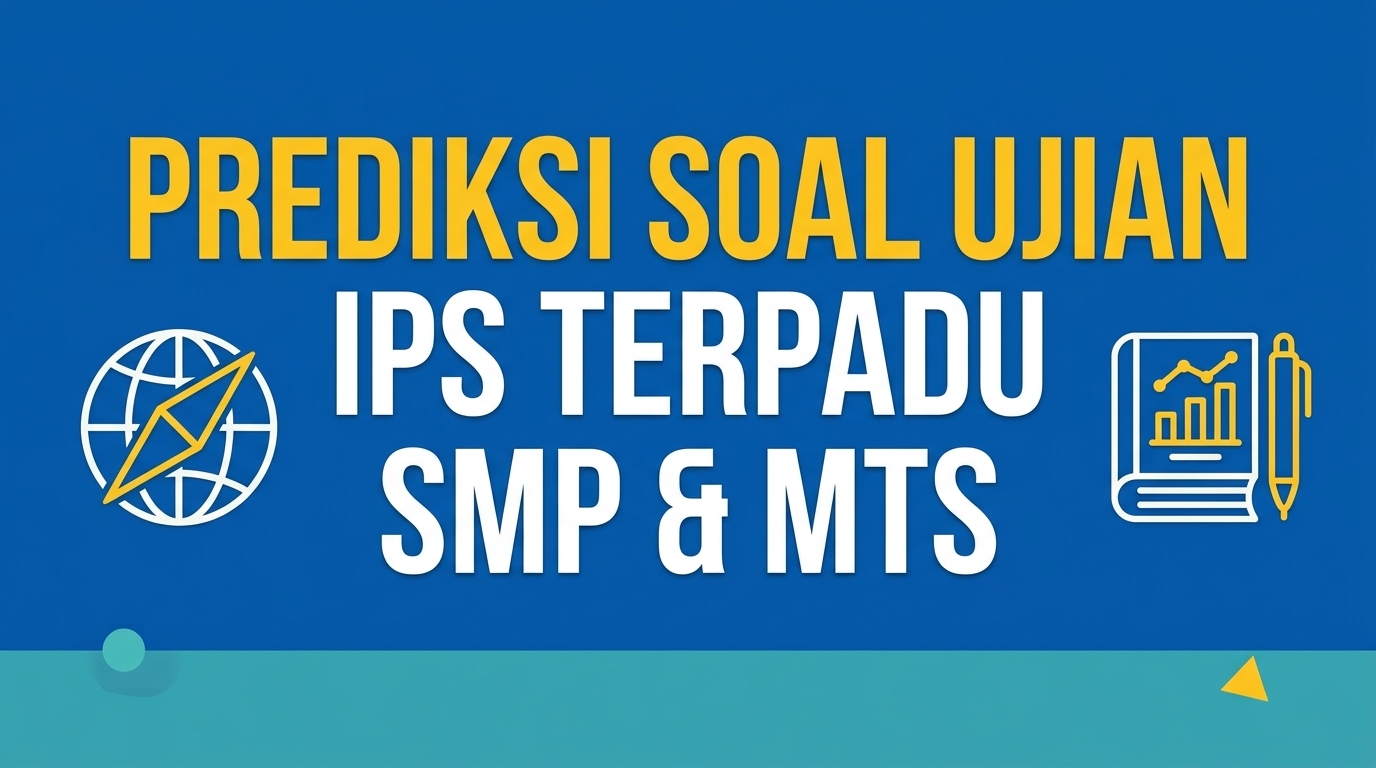 Prediksi Soal Ujian Sekolah SMP Mata Pelajaran IPS Terpadu