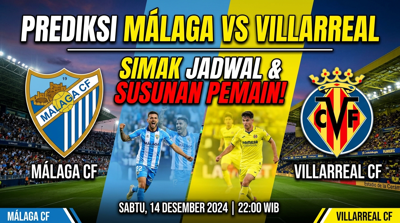 Prediksi Málaga vs Villarreal, Simak Jadwal dan Susunan Pemain