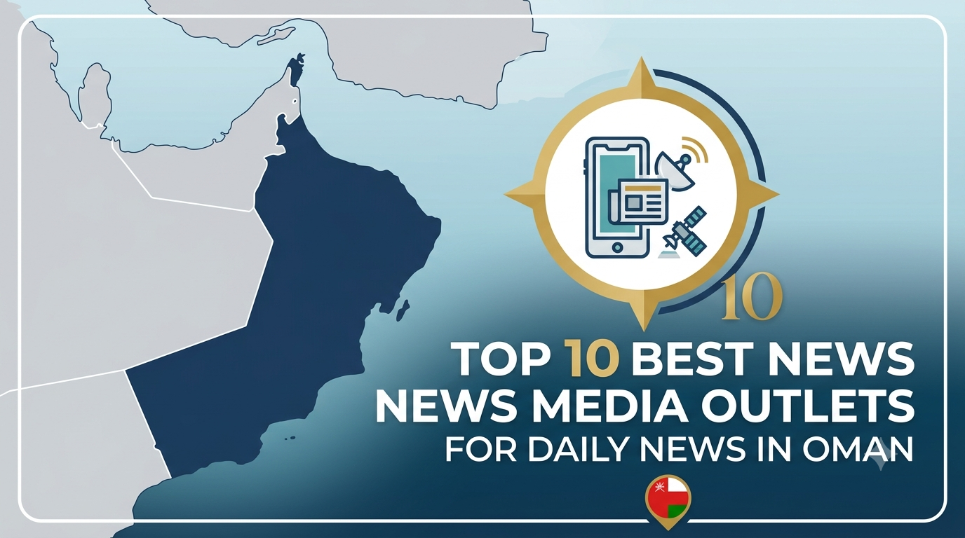 Top 10 Best News Media Outlets for Daily News in Oman