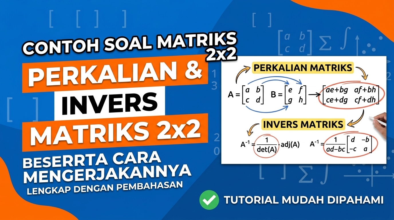 Contoh Soal Matriks: Perkalian dan Invers Matriks 2x2 Beserta Cara Mengerjakannya